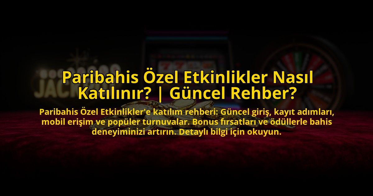 Paribahis-Ozel-Etkinlikler-Nasil-Katilinir-Guncel-Rehber-overlay-1769863736.jpg