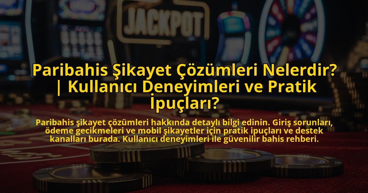 Paribahis-Sikayet-Cozumleri-Nelerdir-Kullanici-Deneyimleri-ve-Pratik-Ipuclari-overlay-1772891076.jpg