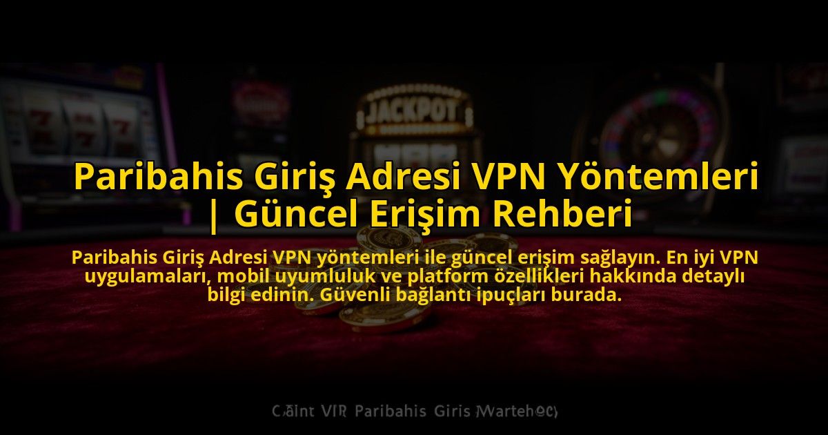 Paribahis-Giris-Adresi-VPN-Yontemleri-Guncel-Erisim-Rehberi-overlay-1776005531.jpg